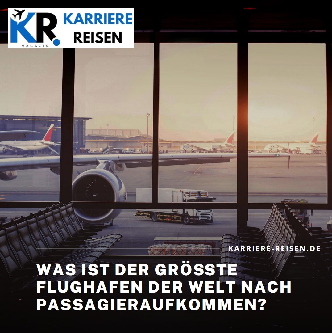 Was ist der größte Flughafen der Welt nach Passagieraufkommen?